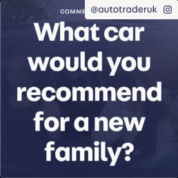 A comment from Auto Trader's @autotraderuk Instagram account: what car would you recommend for a new family?