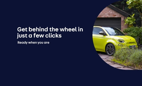 Get behind the wheel in just a few clicks. Ready when you are