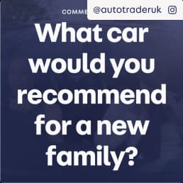 A comment from Autotrader's @autotraderuk Instagram account: what car would you recommend for a new family?